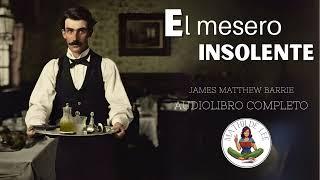 El mesero insolente AUDIOLIBRO COMPLETO de James Matthew Barrie