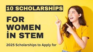 Top Scholarships for Women in STEM to Apply for in 2025