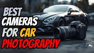 Best Cameras for Car Photography 2024 [Automotive Photography Mastery]