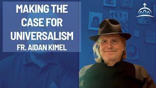 Making the Case for Universalism - with Fr. Aidan Kimel