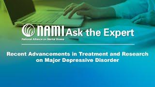 NAMI Ask the Expert: Recent Advancements in Treatment and Research on Major Depressive Disorder