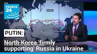 Putin says North Korea 'firmly supporting' Russia operations in Ukraine • FRANCE 24 English