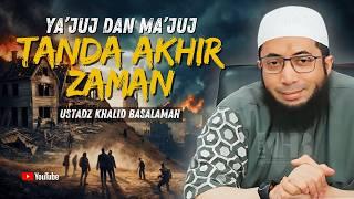 KISAH YA'JUJ DAN  MA'JU !! TANDA KIAMAT SEMAKIN DEKAT ? - USTADZ KHALID BASALAMAH