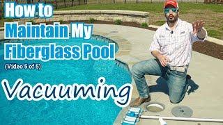 How to Maintain My Fiberglass Pool (Video 5 of 5) - Vacuuming