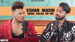 ESHAN MASIH - SOHU TALKS EP-02