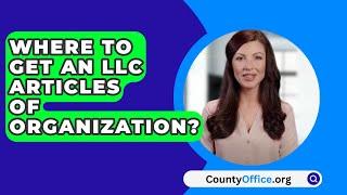 Where To Get An LLC Articles Of Organization? - CountyOffice.org