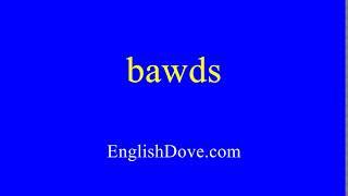 How to pronounce bawds in American English.