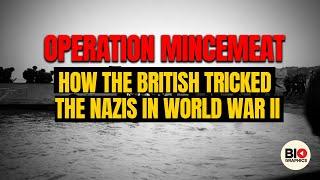 Operation Mincemeat: How the British Tricked the N*zis in World War II