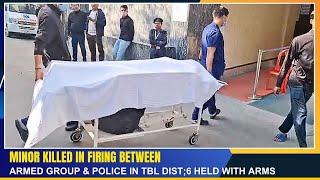 ONE KILLED IN FIRING BETWEEN ARMED GROUP & POLICE IN TBL DIST; 6 HELD WITH ARMS      | 14 DEC 2024