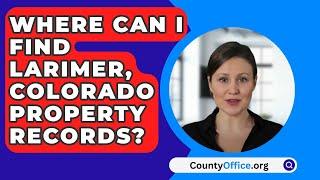 Where Can I Find Larimer County, Colorado Property Records? - CountyOffice.org