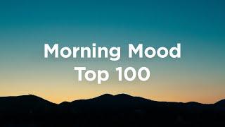 Morning Mood  Top 100 Wake-Up Tracks
