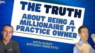 The Truth About Being a Millionaire Physical Therapy Practice Owner with Anthony Maritato