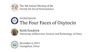 The Four Faces of Oxytocin: Keith Kendrick at S4SN2013