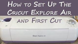 How to Set Up The Cricut Explore Air and First Cut - Cricut Explore Air Tutorials For Beginners