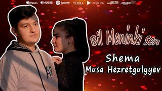 Musa Hezretgulyyew ft Shema - Bil Meninki Sen