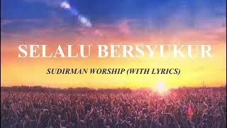 Selalu Bersyukur - Sudirman Worship (Lirik)