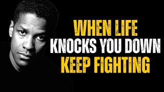 WHEN LIFE KNOCKS YOU DOWN: KEEP FIGHTING | DENZEL WASHINGTON MOTIVATIONAL SPEECHES FOR SUCCESS