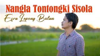 ESRA LEPONG BULAN - NANGLA TONTONGKI SISOLA || OFFICIAL MUSIC VIDEO