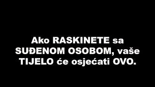 Ako RASKINETE sa SUĐENOM OSOBOM, vaše TIJELO će osjećati OVO