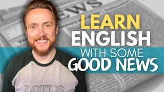 Learn English With Some Good News | 30 Minutes of Native British English (Podcast)