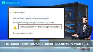 Fix Error 0x8096002A No error description available Extract Files Operation was not Completed