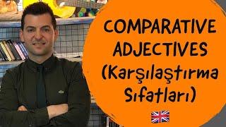 COMPARATIVE ADJECTIVES (Karşılaştırma Sıfatları)