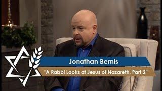 Jonathan Bernis | A Rabbi Looks at Jesus of Nazareth, Part 2