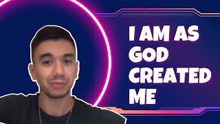 I am as God Created Me