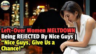 Left-Over Women MELTDOWN Being REJECTED By Nice Guys | "Nice Guys, Give Us a Chance!"