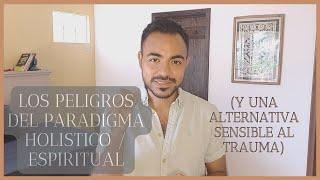 Los peligros del paradigma holístico/espiritual (Y una alternativa sensible al trauma)