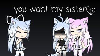 You just Want My Sister-[Gacha life/Lesbian Love]