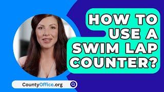 How To Use A Swim Lap Counter? - CountyOffice.org