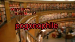 What does pogonophile mean?