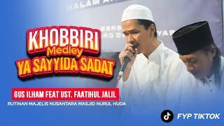 (SYAHDU PENYEJUK HATI) Gus Ilham Feat Ust. Jalil - Khobbiri Medley Ya Sayyida Sadat