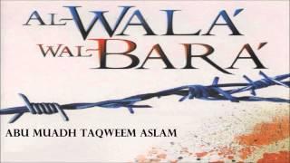 Al Wala Wal Bara - Abu Muadh Taqweem Aslam