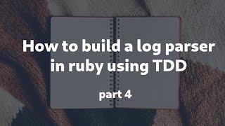 How to build a log parser in ruby using TDD - part 4 - improving memory usage and making extensions