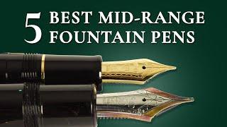 5 Best Mid-Range Fountain Pens - $100-300 Quality Pens