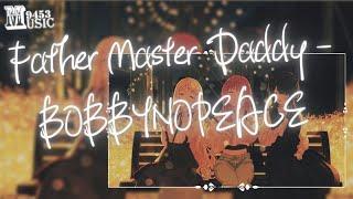 BOBBYNOPEACE Ft. 孟子 - Father Master Daddy | 拉起他的雙馬尾 I do it like 電動 | 動態歌詞 Lyric Video