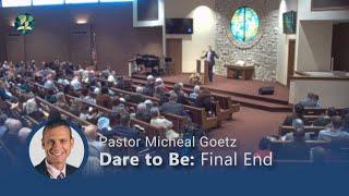 04.20.2024 - "Dare to Be: Final End" -  Pastor Michael Goetz