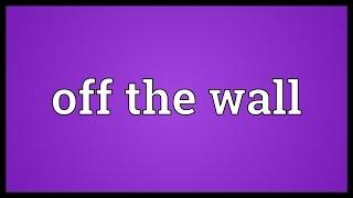 Off the wall Meaning