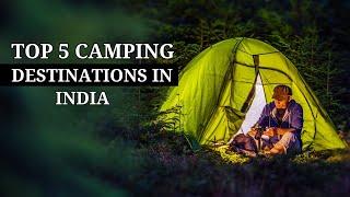 Top 5 Breathtaking Camping Destinations in India | Unveiling Nature's Beauty