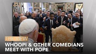 Whoopi Goldberg & Other Comedians Meet With Pope | The View
