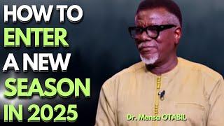 Dr Mensa OTABIL - How to SUCCESSFULLY enter A NEW SEASON in 2025 // Ancient Wisdom For Modern Times