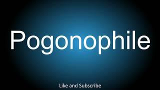 How to correctly pronounce - Pogonophile.