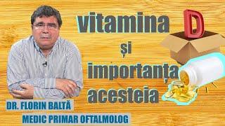 IMPORTANTA VITAMINEI D SI PENTRU OCHI: DR. FLORIN BALTA - MEDIC OFTALMOLOG