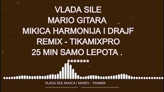 VLADA SILE MIKICA I MARIO - 25 Min - mega mix NOVO - TIKAMIX