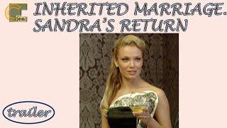 INHERITED MARRIAGE. SANDRA'S RETURN. TV show. Trailer. Melodrama. CinematograFF EN