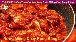 Độc Lạ Thịt Cổ Bò Nướng Than Cay Xem Xong Nước Miếng Chảy Ròng Ròng | Review Con Người Và Cuộc Sống