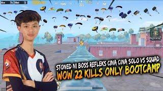 Wow 22 Kills Only Bootcamp  Solo Vs Squad Stoned Ni Boss Reflex Cina Cina