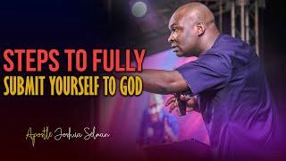 STEPS TO FULLY SUBMIT YOURSELF TO GOD TO LIVE A SURRENDERED LIFE - Apostle Joshua Selman